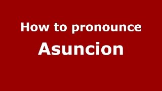 How to pronounce Asuncion