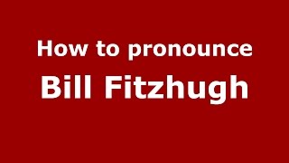 How to pronounce Bill Fitzhugh