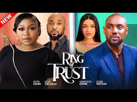 RING OF TRUST - Ruth Kadiri, Genevieve Edwin, Eddie Watson, Deza D Great  Latest Nigerian Love Movie