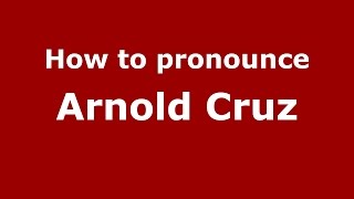 How to pronounce Arnold Cruz