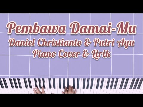 PEMBAWA DAMAIMU (DANIEL CHRISTIANTO & PUTRI AYU) PIANO COVER DENGAN LIRIK [KARAOKE ROHANI]