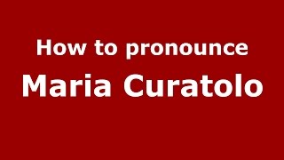 How to pronounce Maria Curatolo