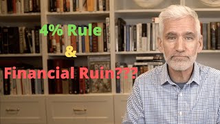 Will the 4% Rule Lead to Financial Ruin?