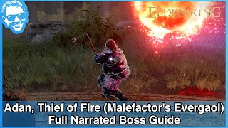 Adan, Thief of Fire (Malefactor&#39;s Evergaol) - Narrated Boss Guide - Elden Ring [4k HDR]