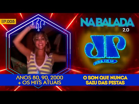 NA BALADA EP Nº005 - ANOS 80, 90, 2000, HITS + ESPECIAL DANCE 2000's - DJ OFICIAL JOVEM PAN