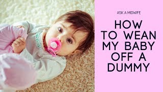 How To Wean My Baby Off A Dummy/Pacifier | Mother & Baby