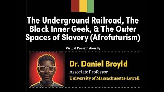 Video presentation of The Underground Railroad, The Black Inner Geek, & The Outer Spaces of Slavery (Afrofuturism)