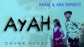 Download lagu AYAH - music classic cover -   Haikal & Aira mp3
