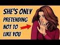 Women Do THIS When Pretending Not To Like A Guy But She Actually Likes You