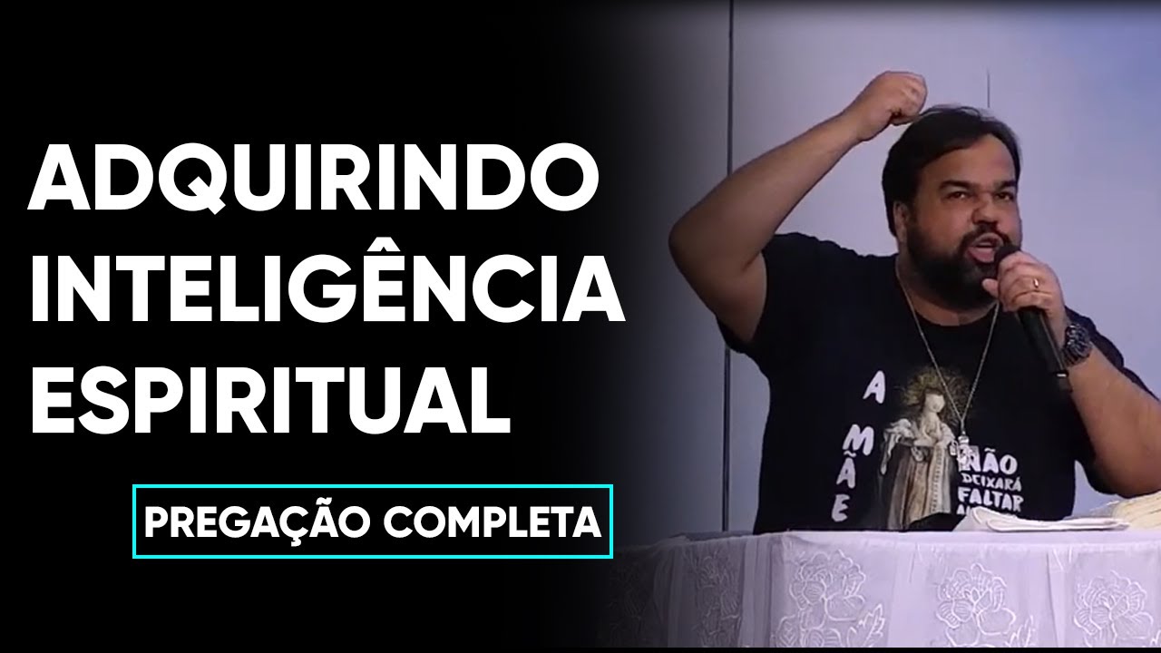 Adquirindo inteligência espiritual. | Moisés Rocha