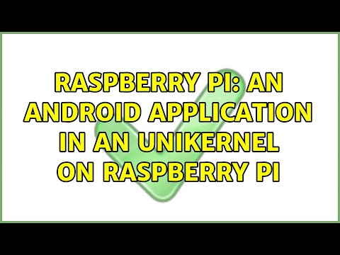 Raspberry Pi: An Android application in an unikernel on raspberry pi