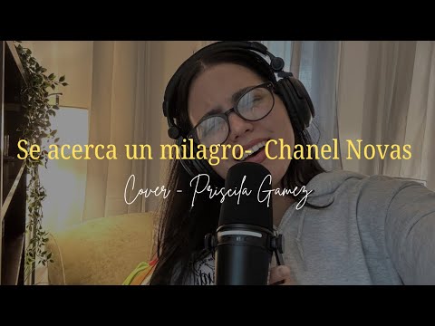 SE ACERCA UN MILAGRO- Chanel Novas COVER | Priscila Gamez