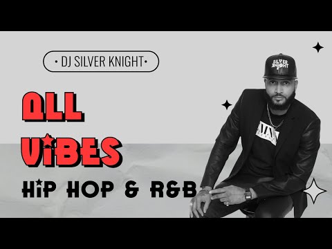 THE BEST HIP HOP & RNB VIBES - DJ SILVER KNIGHT -
