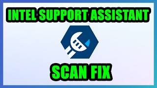 Intel Driver & Support Assistant Sorry, Something Went Wrong While Trying to Scan FIX | 2026 UPDATED