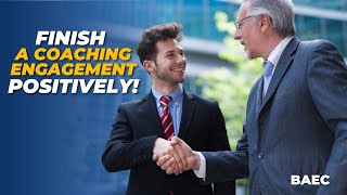 How to End an Executive Coaching Engagement on a High Note! | BAEC Executive Coaching Series