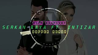 Serkan Kaya ft. İntizar - Asla Bitmiyor [Difper Remix]✔️