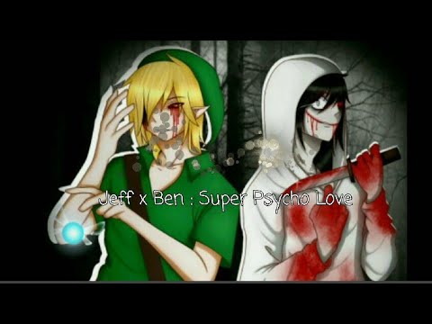 Jeff x Ben : Super Psycho Love