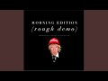 Morning Edition (Rough Demo)