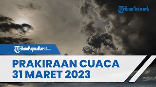 Prakiraan Cuaca Jumat 31 Maret 2023, Waspada Cuaca Ekstrem di Sejumlah Wilayah