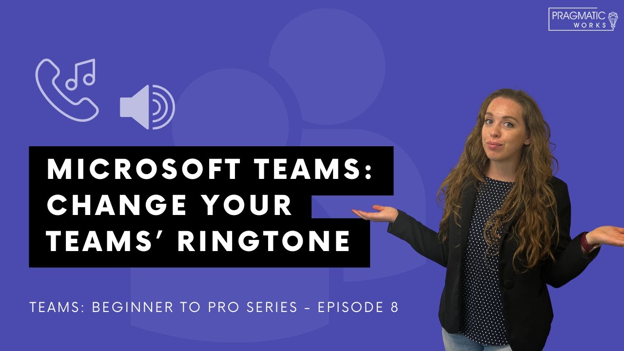 Microsoft Teams: Change Your Teams’ Ringtone [Beginner to Pro Teams Series - Ep. 8]