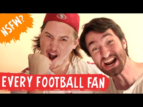Every Football Fan Ever