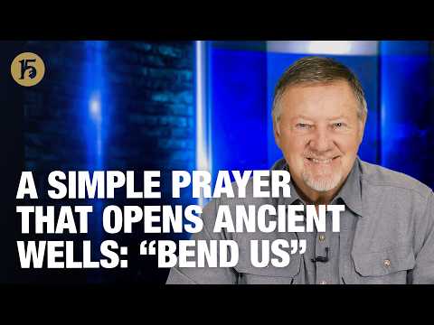 A Simple Prayer that Opens Ancient Wells: “Bend Us” | GH15: Daily Prayer | February 17, 2026