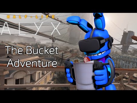Half Life Alyx | The bucket adventure
