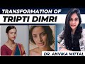 Transformation Of TRIPTI DIMRI Explained By Dermatologist Dr Anvika