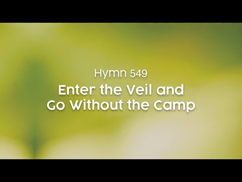 Enter the Veil and Go Without the Camp - Hymn 549