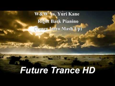 W&W  vs. Yuri Kane - Right Back Pianino (Tener Intro Mash Up)