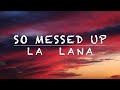 La Lana - So Messed Up feat. Yung Baby Tate (Lyrics Video) | Tiktok Song