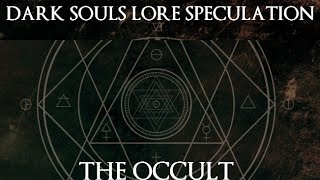 Dark Souls Lore Speculation - The Occult