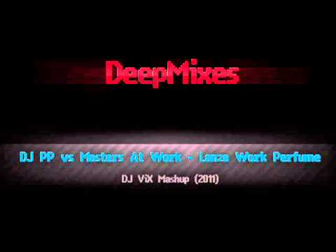 DJ PP vs Masters At Work - Lanza Work Perfume (DJ Vix Mashup)