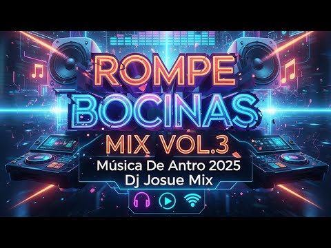 ROMPE BOCINAS MIX VOL.3 ( Música De Antro 2025 ) Dj Josue Mix