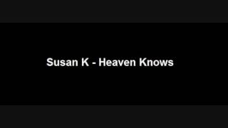 Susan K - Heaven Knows