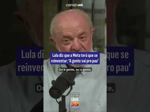 Lula diz que a Meta terá que se reinventar: ‘A gente vai pro pau’