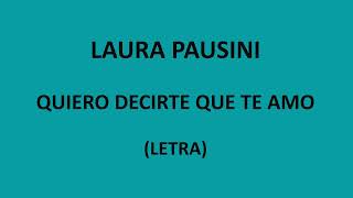 Laura Pausini - Quiero decirte que te amo (Letra/Lyrics)