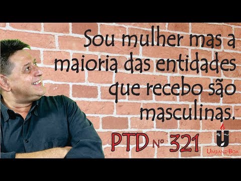 PTD No. 321 - I am a woman but most of the entities I receive are male