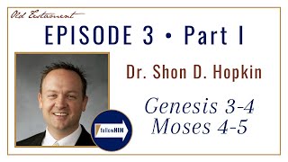 Genesis 3-4, Moses 4-5 -- Part 1 : Dr. Shon D. Hopkin