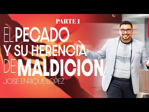 El Pecado y Su Herencia de Maldicion Parte 1 - Jose Enrique Lopez
