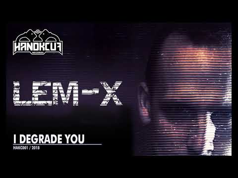 Lem-X / I Degrade You