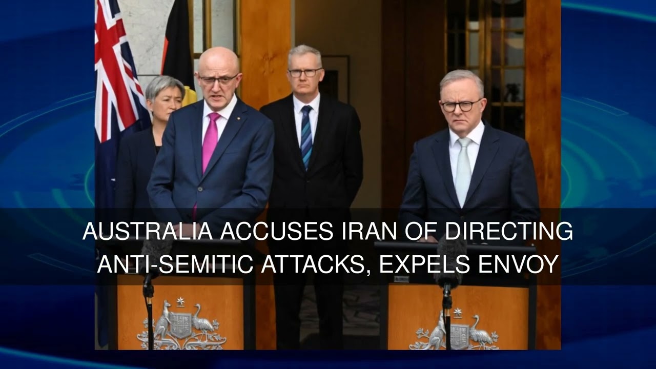 Australia accuses Iran of directing anti-Semitic attacks expels envoy