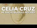 Celia Cruz - Mi Amor, Buenas Noches (Audio Oficial)