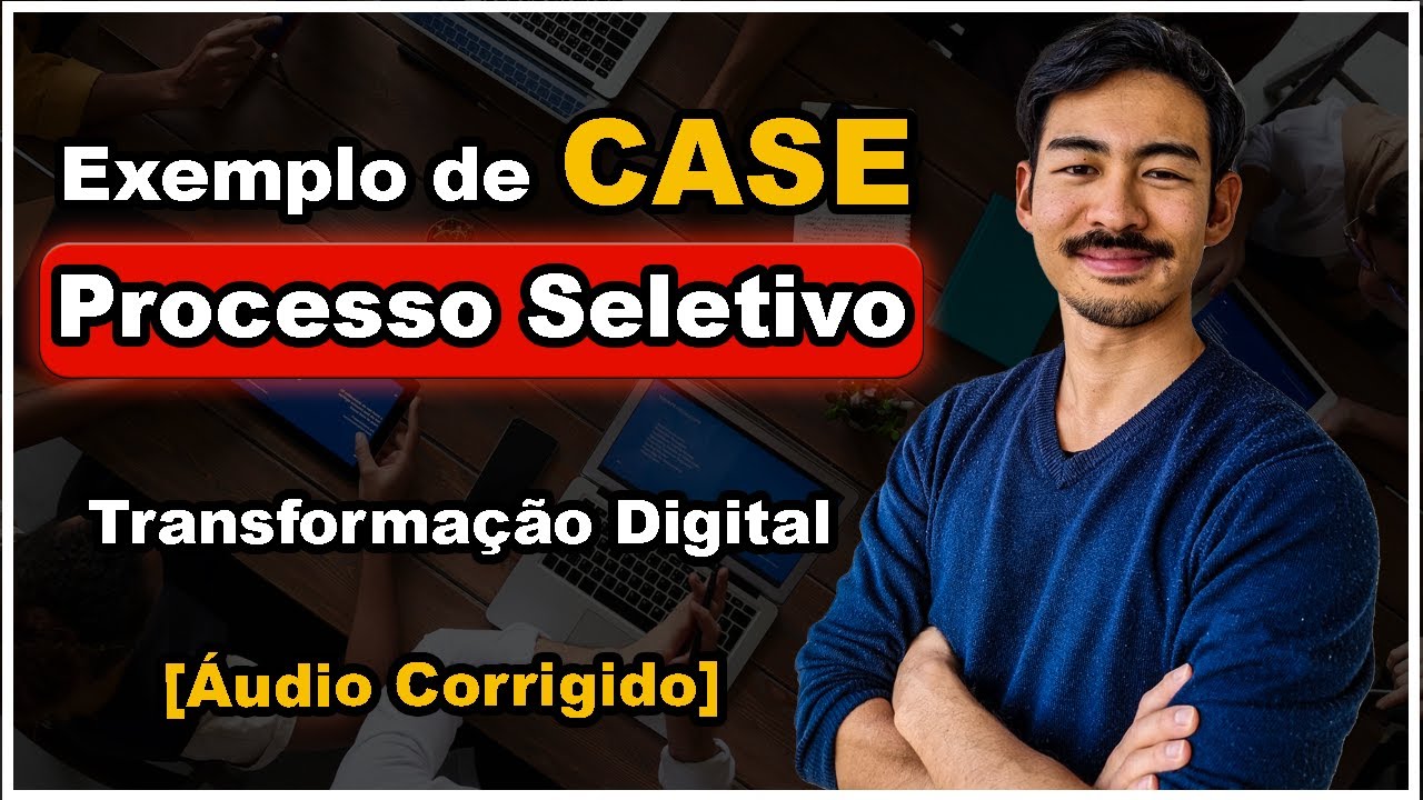 Exemplo de Case em Processo Seletivo - Transformação Digital (Áudio Corrigido)