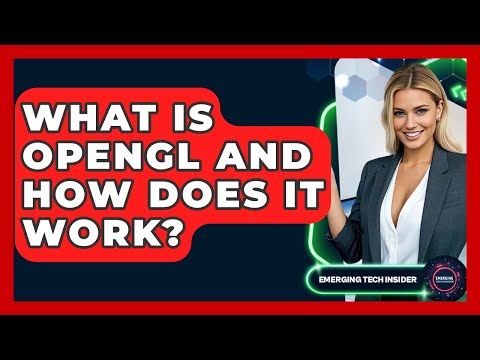 What Is OpenGL And How Does It Work? - Emerging Tech Insider