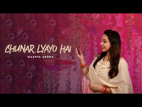 Maayra Bhaat Geet - Chunar Lyayo hai - Maanya Arora | Wedding Songs 2020 | Mayra Singer