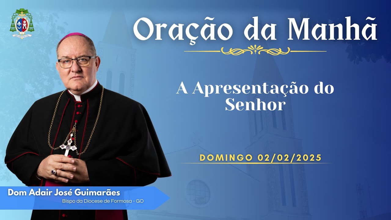 ORAÇÃO DA MANHÃ - 02.02.2025 - A Apresentação do Senhor