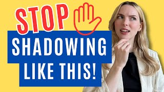 Practice Shadowing the RIGHT Way!