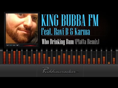 King Bubba FM Feat. Ravi B & Karma - Who Drinking Rum (Platta Remix) [Soca 2015]