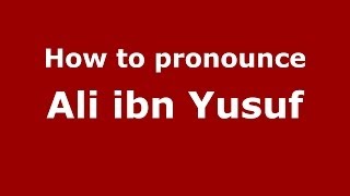 How to pronounce Ali Ibn Yusuf